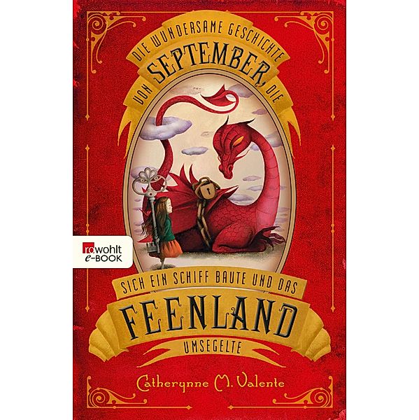 Die wundersame Geschichte von September, die sich ein Schiff baute und das Feenland umsegelte / September im Feenland Bd.1, Catherynne M. Valente