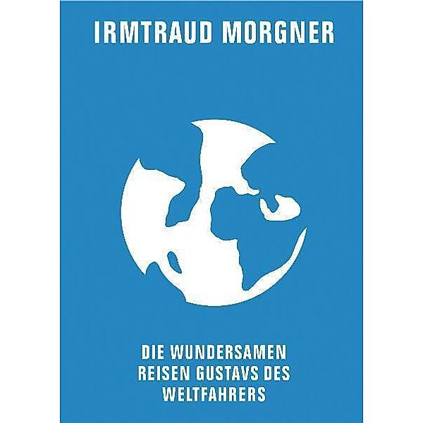 Die wundersamen Reisen Gustavs des Weltfahrers, Irmtraud Morgner