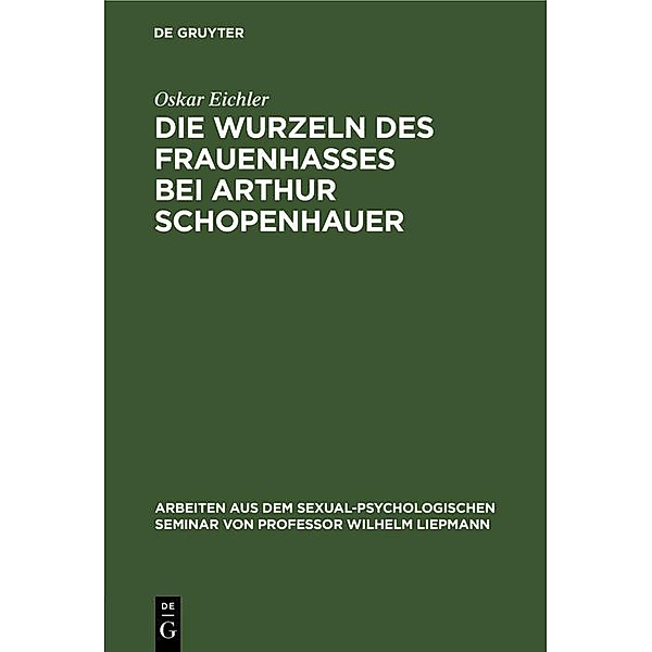 Die Wurzeln des Frauenhasses bei Arthur Schopenhauer, Oskar Eichler