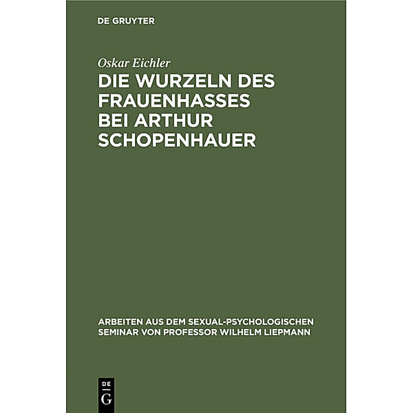 Die Wurzeln des Frauenhasses bei Arthur Schopenhauer, Oskar Eichler