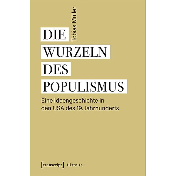 Die Wurzeln des Populismus / Histoire Bd.181, Tobias Müller