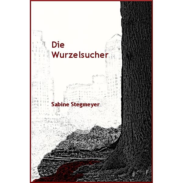 Die Wurzelsucher, Sabine Stegmeyer