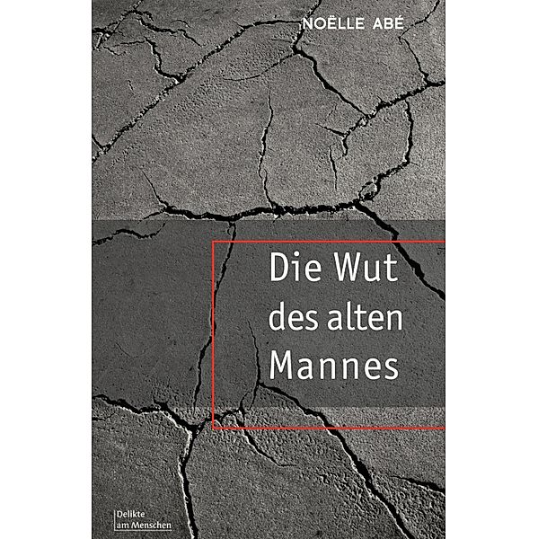 Die Wut des alten Mannes / Delikte am Menschen, Noëlle Abé