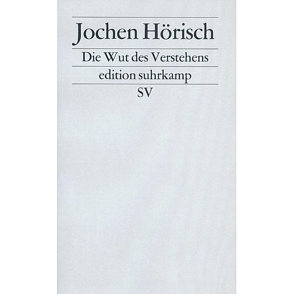 Die Wut des Verstehens, Jochen Hörisch