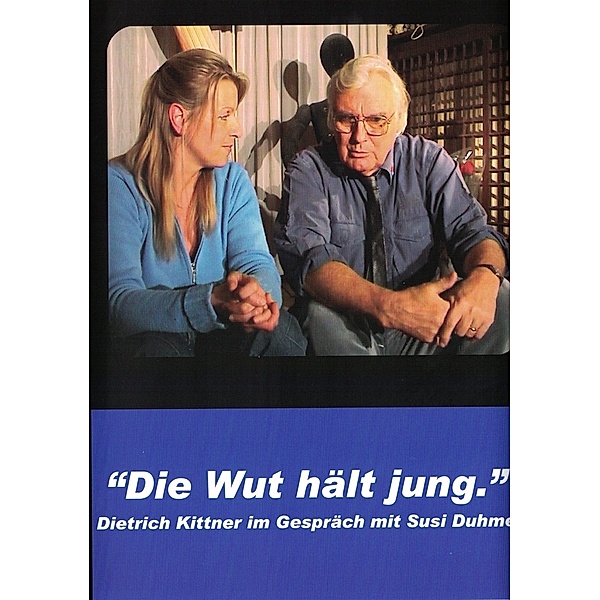 Die Wut hält jung - Dietrich Kittner im Gespräch mit Susi Duhme, Dietrich Kittner