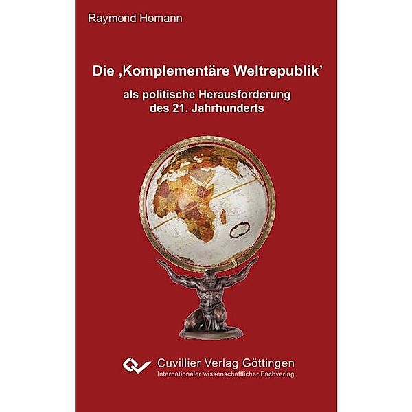 Die &#x201A;Komplementäre Weltrepublik&#x2019; als politische Herausforderung des 21. Jahrhunderts