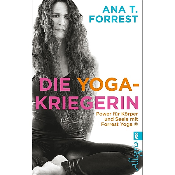 Die Yoga-Kriegerin / Ullstein eBooks, Ana T. Forrest