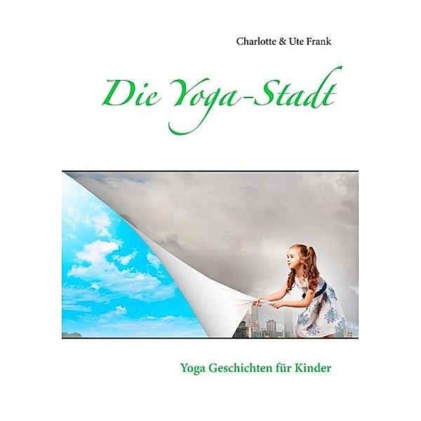 Die Yoga-Stadt, Ute Frank, Charlotte Frank