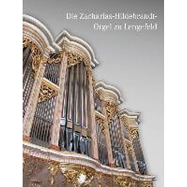 Die Zacharias-Hildebrandt-Orgel zu Lengefeld