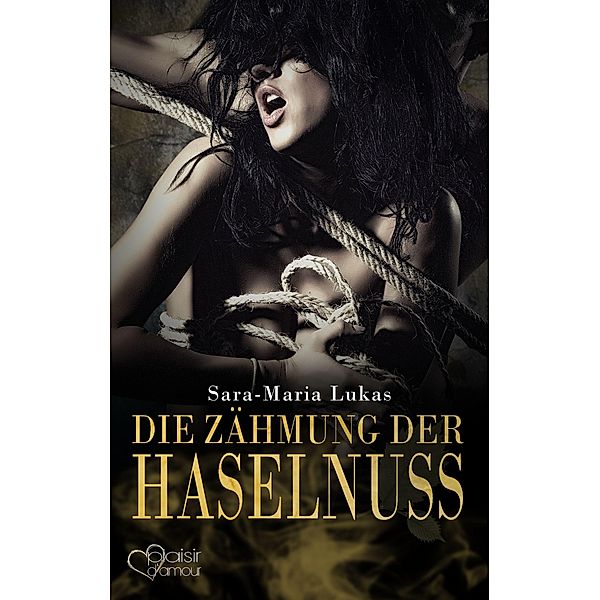 Die Zähmung der Haselnuss / Hard & Heart Bd.3, Sara-Maria Lukas