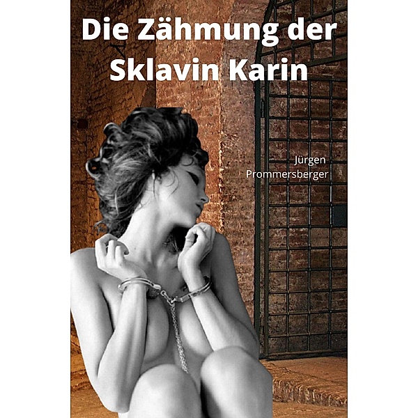Die Zähmung der Sklavin Karin, Jürgen Prommersberger