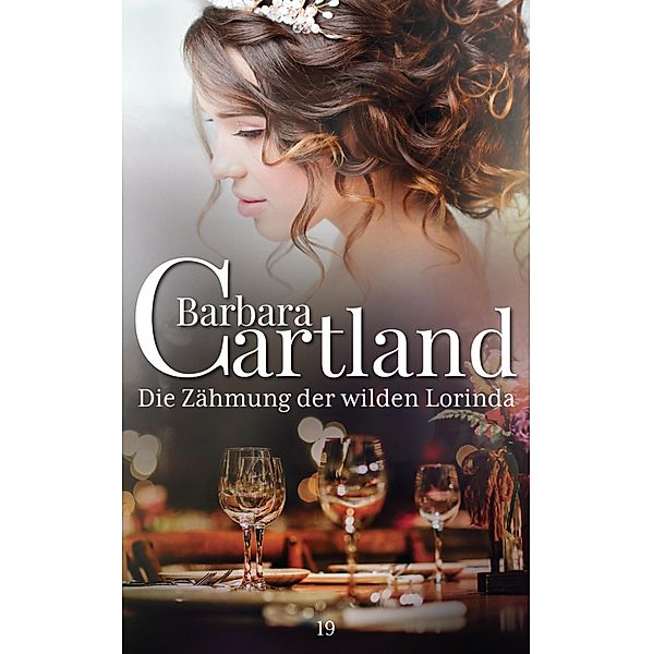 Die Zähmung der wilden Lorinda / Die zeitlose Romansammlung von Barbara Cartland Bd.19, Barbara Cartland
