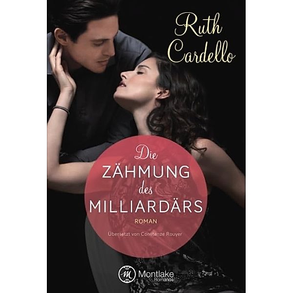 Die Zähmung des Milliardärs / The Legacy Collection Bd.3, Ruth Cardello