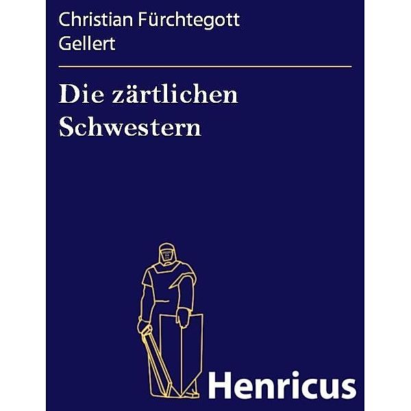 Die zärtlichen Schwestern, Christian Fürchtegott Gellert