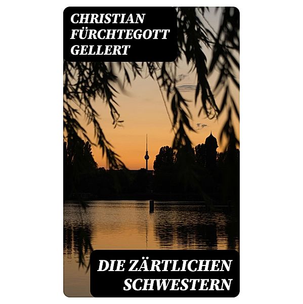 Die zärtlichen Schwestern, Christian Fürchtegott Gellert