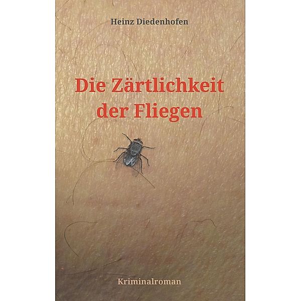 Die Zärtlichkeit der Fliegen, Heinz Diedenhofen