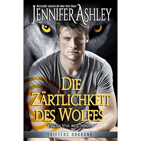 Die Zärtlichkeit des Wolfes (Shifters Unbound: Deutsche Ausgabe) / Shifters Unbound: Deutsche Ausgabe, Jennifer Ashley