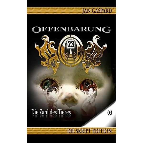 Die Zahl des Tieres / Offenbarung 23 - Skript Edition Bd.3, Jan Gaspard