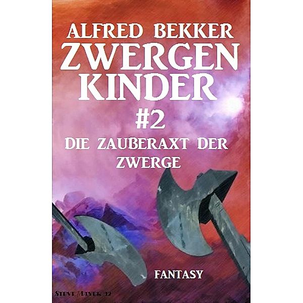 Die Zauberaxt der Zwerge: Zwergenkinder #2 / Zwergenkinder Bd.2, Alfred Bekker