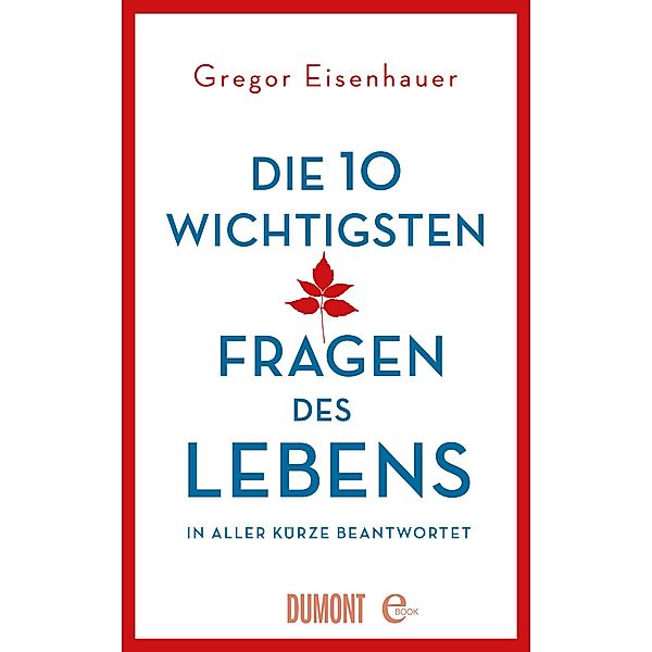 Die zehn wichtigsten Fragen des Lebens in aller Kürze beantwortet, Gregor Eisenhauer