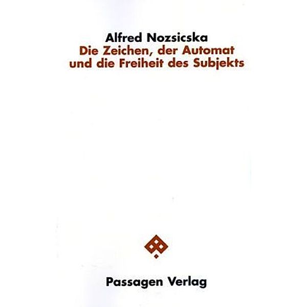 Die Zeichen, der Automat und die Freiheit des Subjekts, Alfred Nozsicska