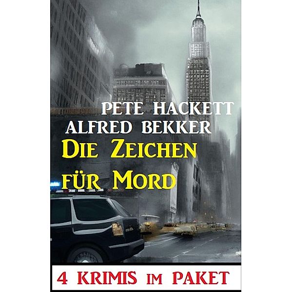 Die Zeichen für Mord: 4 Krimis im Paket, Alfred Bekker, Pete Hackett