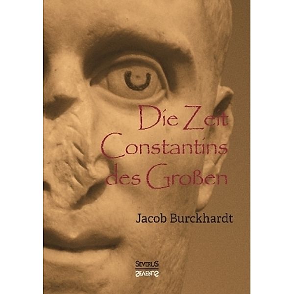 Die Zeit Constantins des Großen, Jacob Chr. Burckhardt