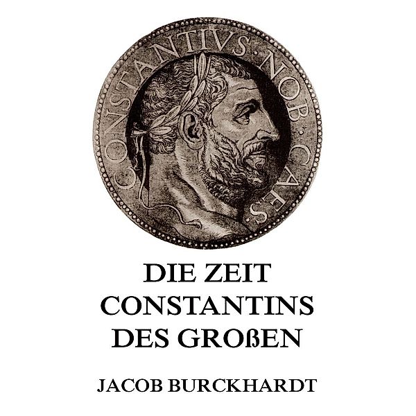 Die Zeit Constantins des Großen, Jacob Burckhardt