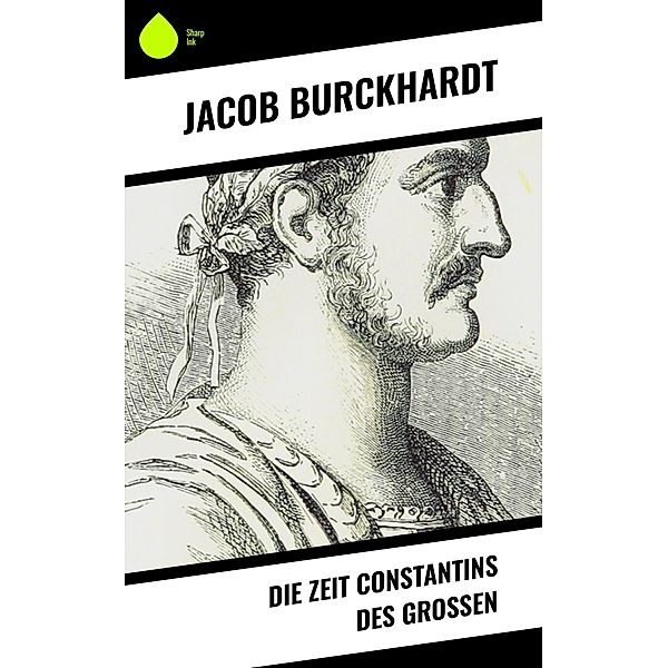 Die Zeit Constantins des Großen, Jacob Burckhardt