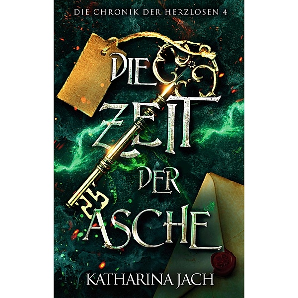 Die Zeit der Asche / Die Chronik der Herzlosen Bd.4, Katharina Jach