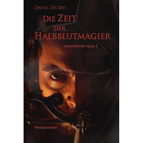 Die Zeit der Halbblutmagier / Unsterblichen Epos Bd.3, Dania Dicken