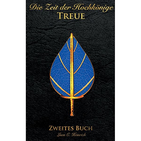Die Zeit der Hochkönige - Treue - Zweites Buch, Luca C. Heinrich