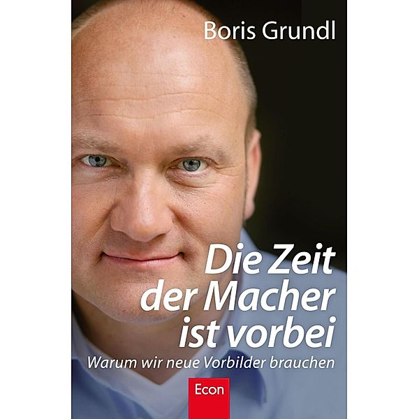 Die Zeit der Macher ist vorbei / Ullstein eBooks, Boris Grundl