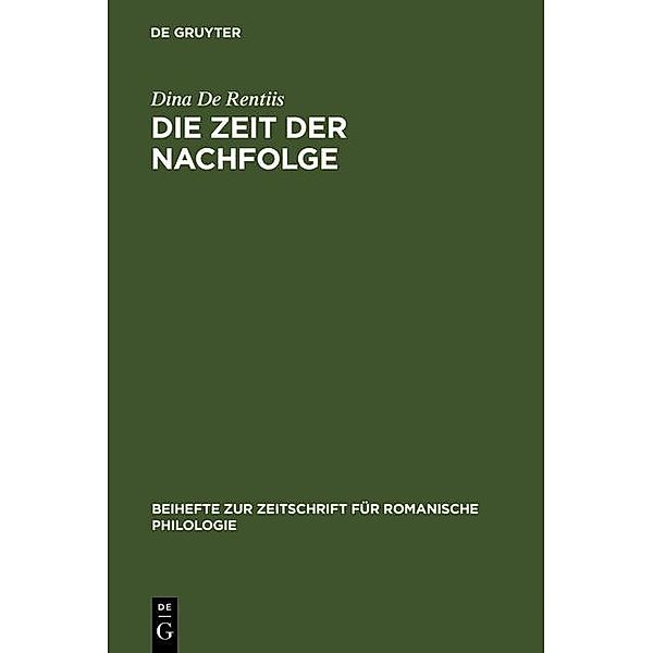 Die Zeit der Nachfolge / Beihefte zur Zeitschrift für romanische Philologie Bd.273, Dina de Rentiis