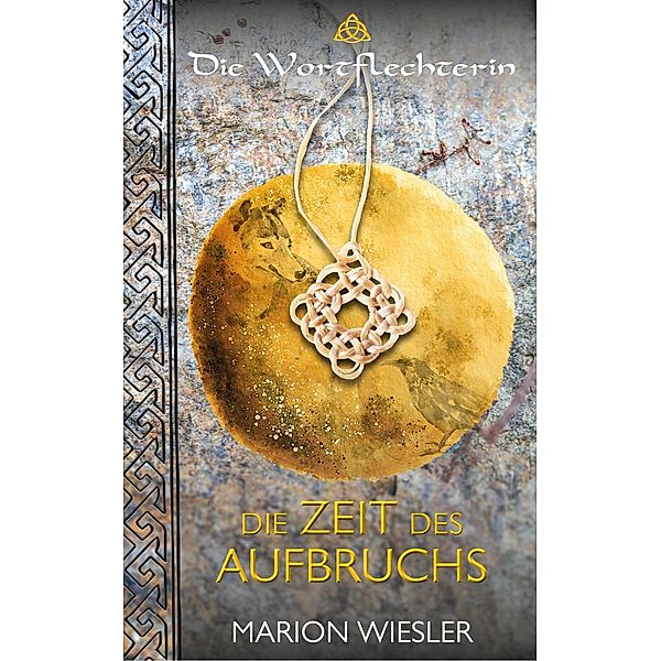 Die Zeit des Aufbruchs / Die Welt der Wortflechterin Bd.1, Marion Wiesler