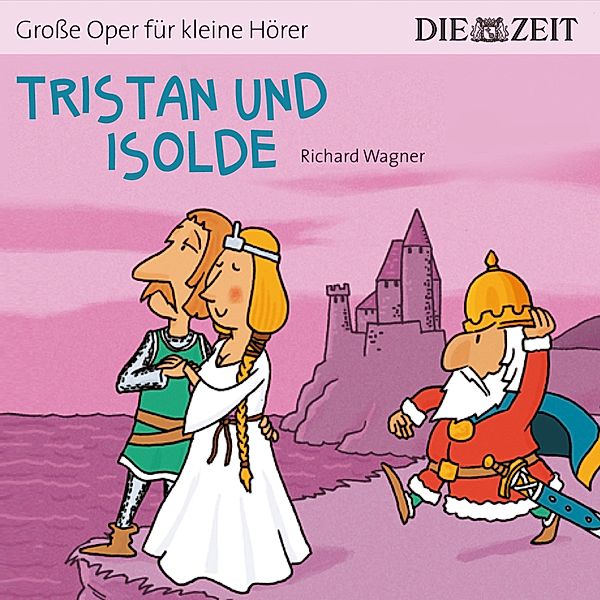 Die ZEIT-Edition Große Oper für kleine Hörer, Tristan und Isolde, Richard Wagner