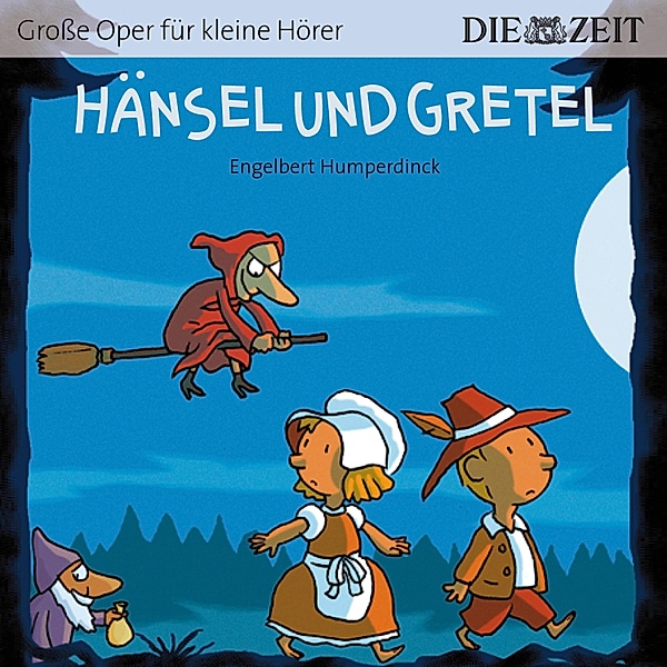Die ZEIT-Edition Große Oper für kleine Hörer, Hänsel und Gretel, Engelbert Humperdinck