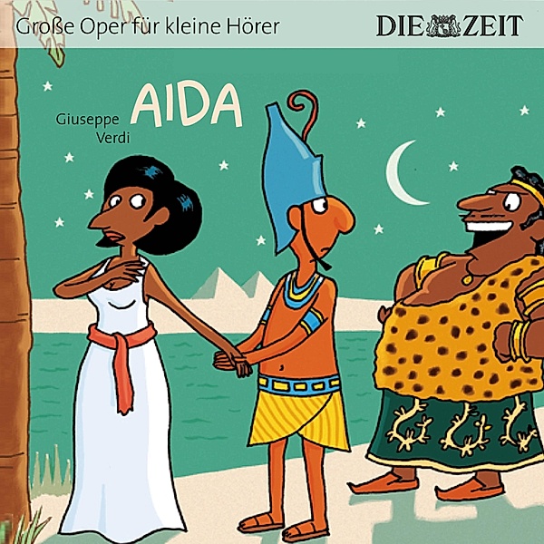 Die ZEIT-Edition Große Oper für kleine Hörer, Aida, Giuseppe Verdi