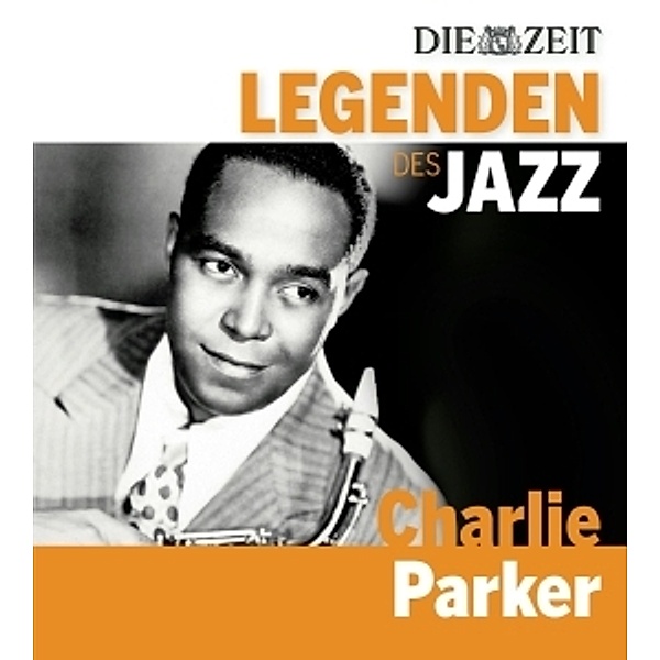 Die Zeit-Edition-Legenden Des Jazz: Charlie Parker, Charlie Parker
