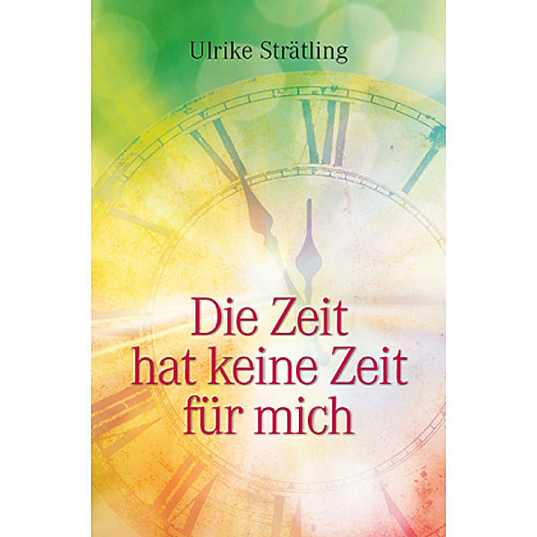 Die Zeit hat keine Zeit für mich, Ulrike Strätling