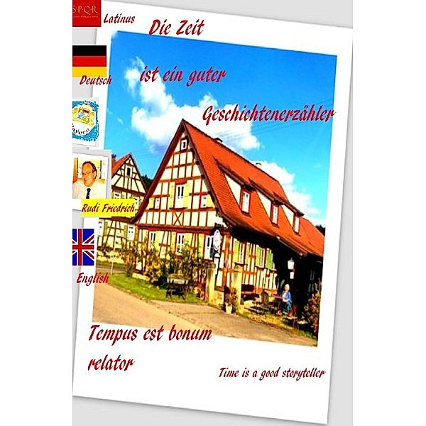 Die Zeit ist ein guter Geschichtenerzähler. Tempus est bonum relator. Deutsch  Lateinisch, Augsfeld Haßfurt Knetzgau, Loup Paix, Wolf Rieteriki, Rudi Friedrich