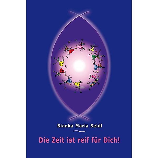 Die Zeit ist reif für Dich!, Bianka Maria Seidl