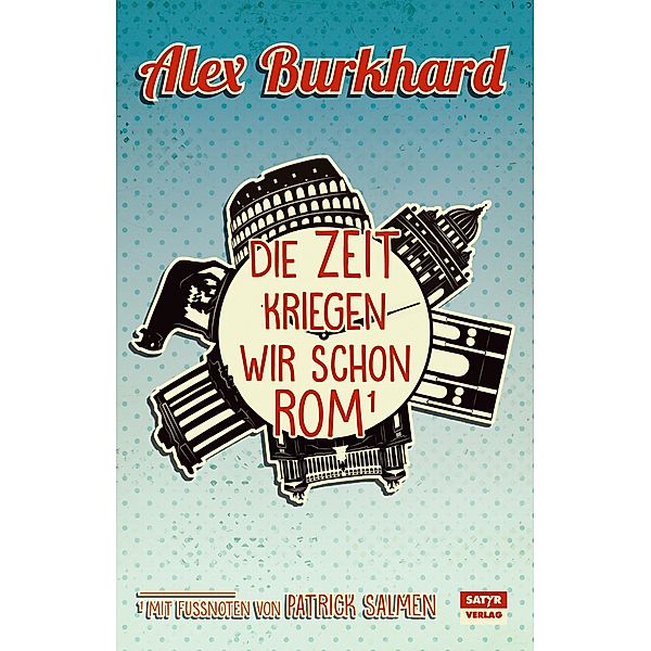 Die Zeit kriegen wir schon Rom, Alex Burkhard