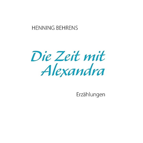 Die Zeit mit Alexandra, Henning Behrens