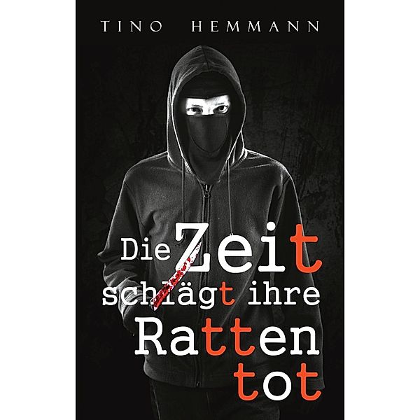 Die Zeit schlägt ihre Ratten tot, Tino Hemmann