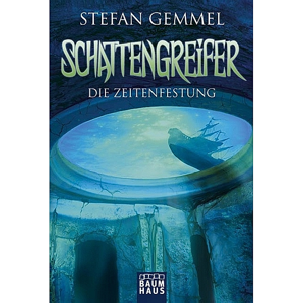 Die Zeitenfestung / Schattengreifer-Trilogie Bd.3, Stefan Gemmel