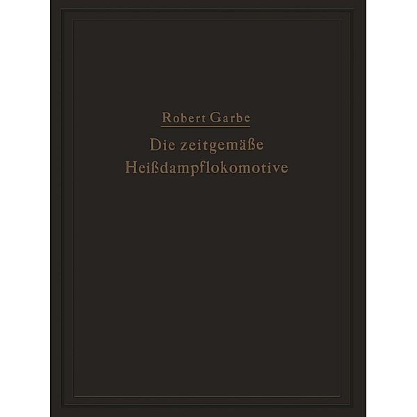 Die zeitgemäße Heißdampflokomotive, Robert Garbe