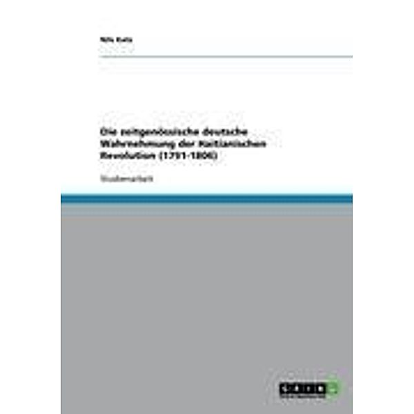 Die zeitgenössische deutsche Wahrnehmung der Haitianischen Revolution (1791-1806), Nils Katz