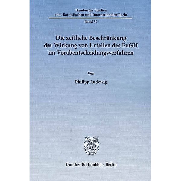 Die zeitliche Beschränkung der Wirkung von Urteilen des EuGH im Vorabentscheidungsverfahren, Philipp Ludewig