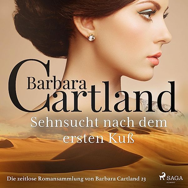 Die zeitlose Romansammlung von Barbara Cartland - 23 - Sehnsucht nach dem ersten Kuss - Die zeitlose Romansammlung von Barbara Cartland 23 (Ungekürzt), Barbara Cartland